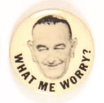 LBJ What Me Worry?