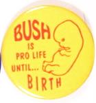 Bush Pro Life Until Birth