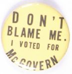 Dont Blame Vote, I Voted for McGovern