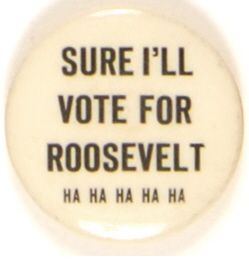 Vote for Roosevelt Ha, Ha, Ha
