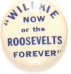 Willkie Now or Roosevelts Forever