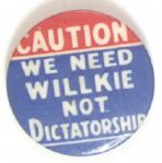 We Need Willkie Not Dictatorship