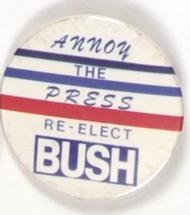 Annoy the Press Re-Elect Bush