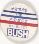 Annoy the Press Re-Elect Bush