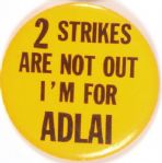 Two Strikes Are Not Out, I’m for Adlai