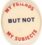 My Friends but not My Subjects