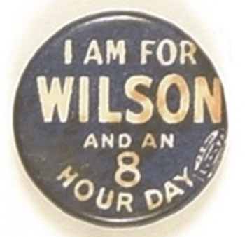 I am for Wilson and 8 Hour Day