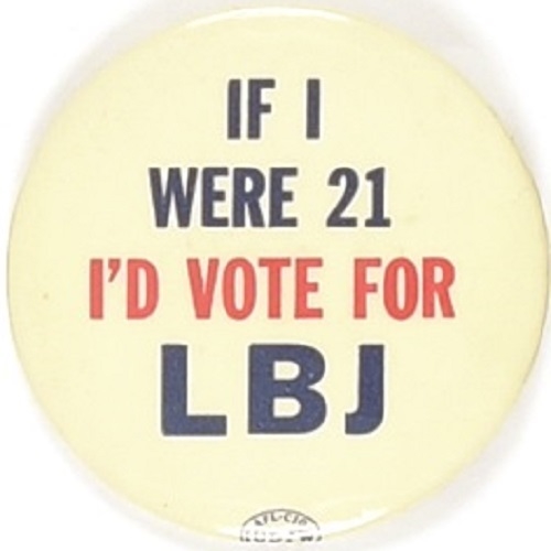 If I Were 21 Id Vote for LBJ Version #1