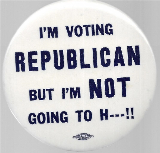 I’m Voting Republican but I’m Not Going to H ---! 