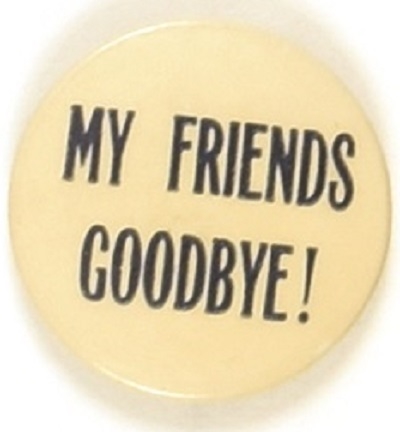Willkie Anti FDR My Friends Goodbye!