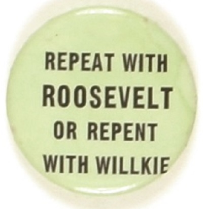 Repeat Roosevelt or Repent With Willkie