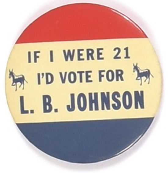If I Were 21 Id Vote for L.B. Johnson