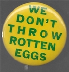 We Dont Throw Rotten Eggs 