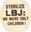 Sterilize LBJ, No More Ugly Children!