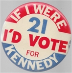 If I Were 21 Id Vote for Kennedy
