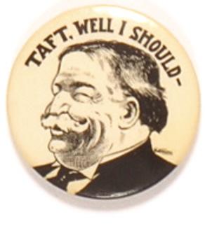Taft, Well I Should …