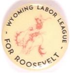 Wyoming Labor League for Franklin Roosevelt