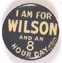 I am for Wilson and an 8 Hour Day