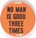 Willkie No Man is Good Three Times
