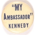My Ambassador Kennedy