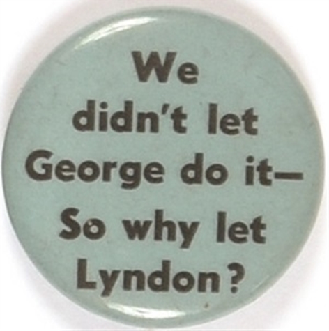 Anti LBJ We Didnt Let George Do It