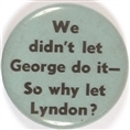 Anti LBJ We Didnt Let George Do It