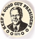 Ford Keep a Good Guy President