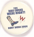 Boot Bush the Dixie Chicks Were Right!