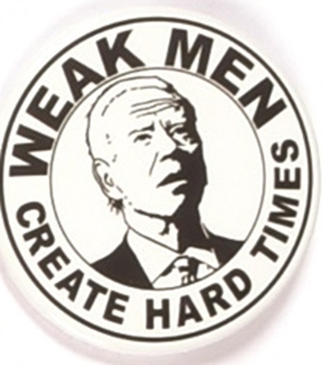 Anti Biden Weak Men Create Hard Times