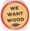 We Want Wood