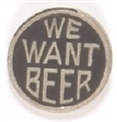 We Want Beer