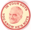 In Your Guts You Know Hes Nuts