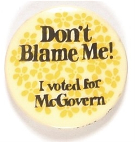 Dont Blame Me! I Voted for McGovern