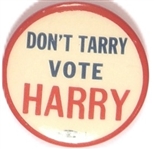 Truman Dont Tarry Vote Harry