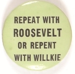 Repeat With Roosevelt or Repent With Willkie