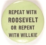 Repeat With Roosevelt or Repent With Willkie