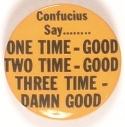 Confucius Say Three Time, Damn Good