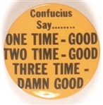 Confucius Say Three Time, Damn Good