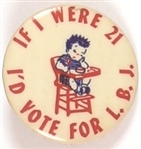 If I Were 21 Id Vote for LBJ
