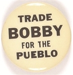 Trade Bobby for the Pueblo