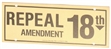 Repeal the 18th Amendment